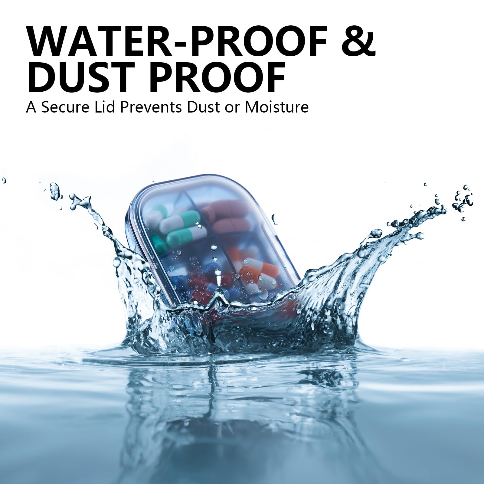 a pill box splashing in water with text: 'WATER-PROOF & DUST PROOF A Secure Lid Prevents Dust or Moisture 9 C'