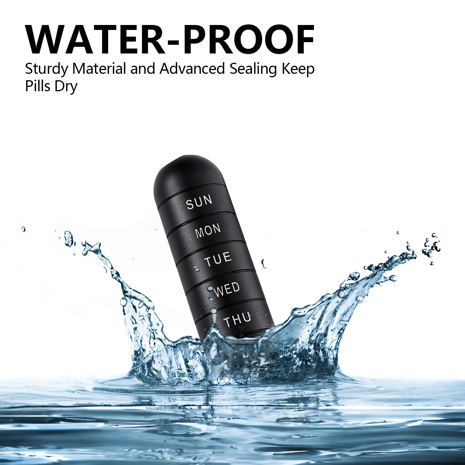 a black pill in water with text: 'WATER-PROOF Sturdy Material and Advanced Sealing Keep Pills Dry SUN MON TUE WED THU'